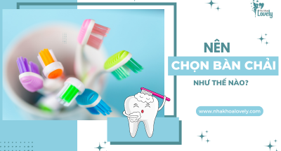 Nên chọn bàn chải đánh răng như thế nào?