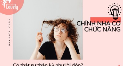 Chỉnh nha cơ chức năng có thật sự thần kỳ như lời đồn?