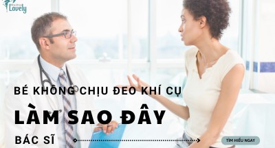 Bé không chịu đeo khí cụ - Phải làm sao đây bác sĩ