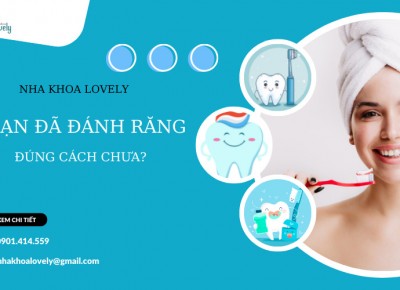 Bạn đã chải răng đúng cách chưa ?