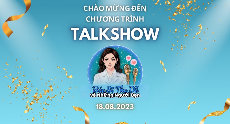 Chào Mừng Đến Với Talk Show Bác Sĩ Thu Dễ và Những Người Bạn