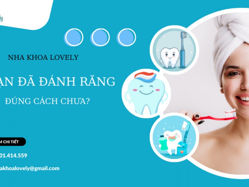 Bạn đã chải răng đúng cách chưa ?