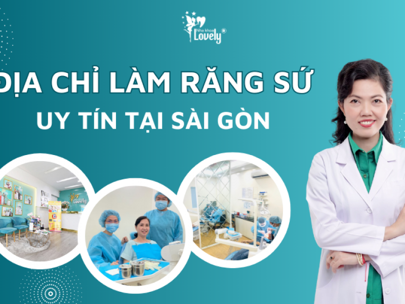 ĐỊA CHỈ LÀM RĂNG SỨ UY TÍN TẠI SÀI GÒN